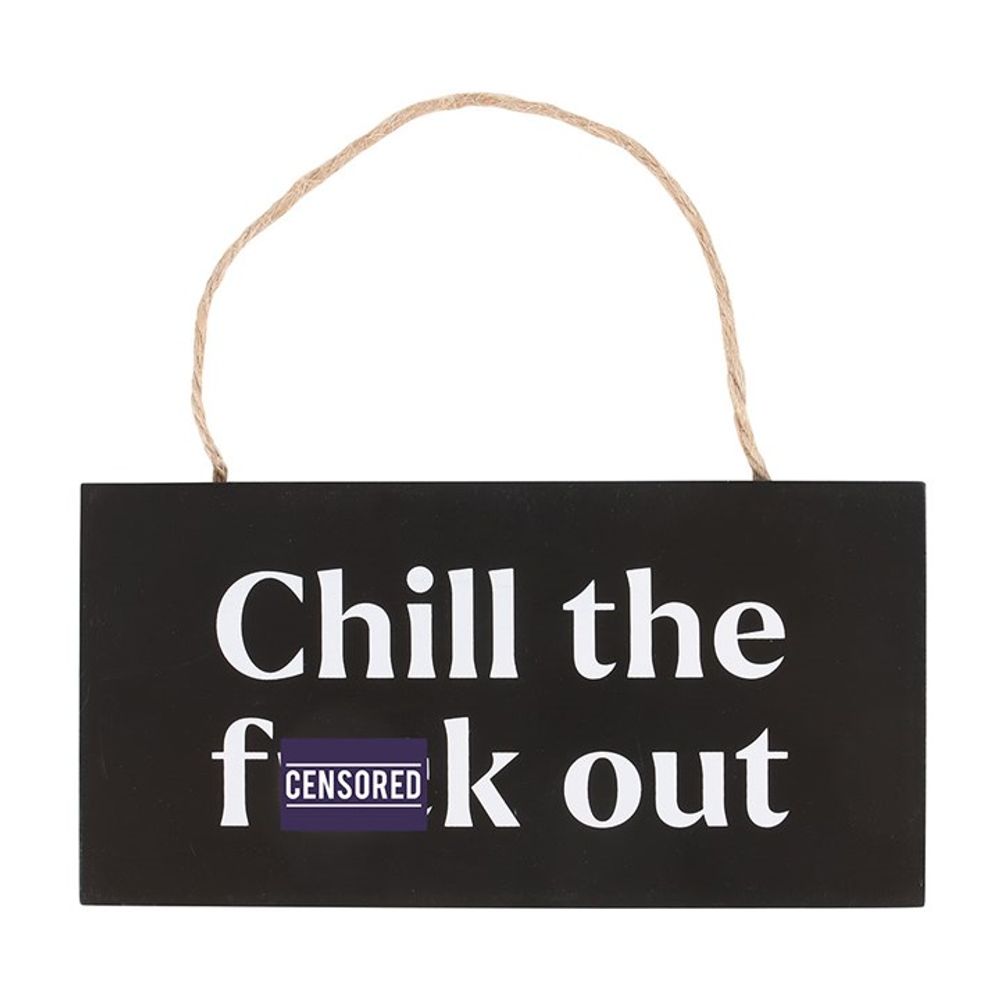 CHILL THE F*CK OUT SWEARY HANGING SIGN