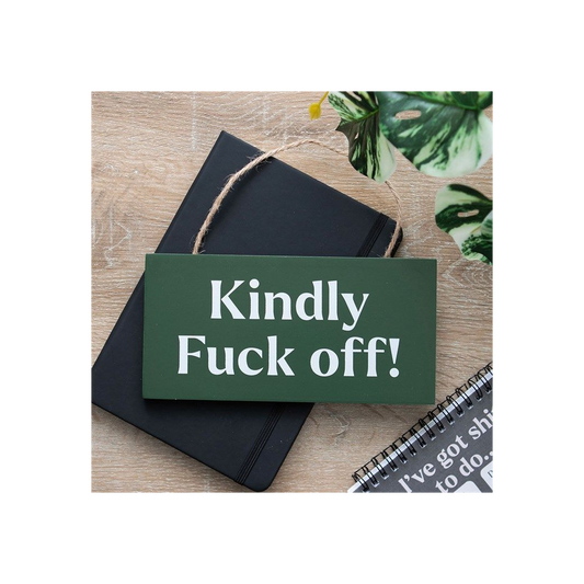 KINDLY F*CK OFF SWEARY HANGING SIGN