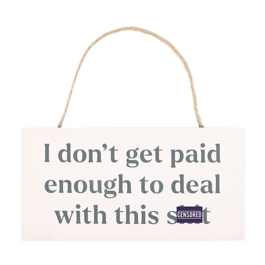 I DON'T GET PAID ENOUGH SWEARY HANGING SIGN